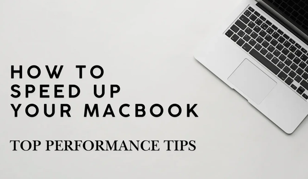 How to Speed Up Your MacBook: Top Performance Tips