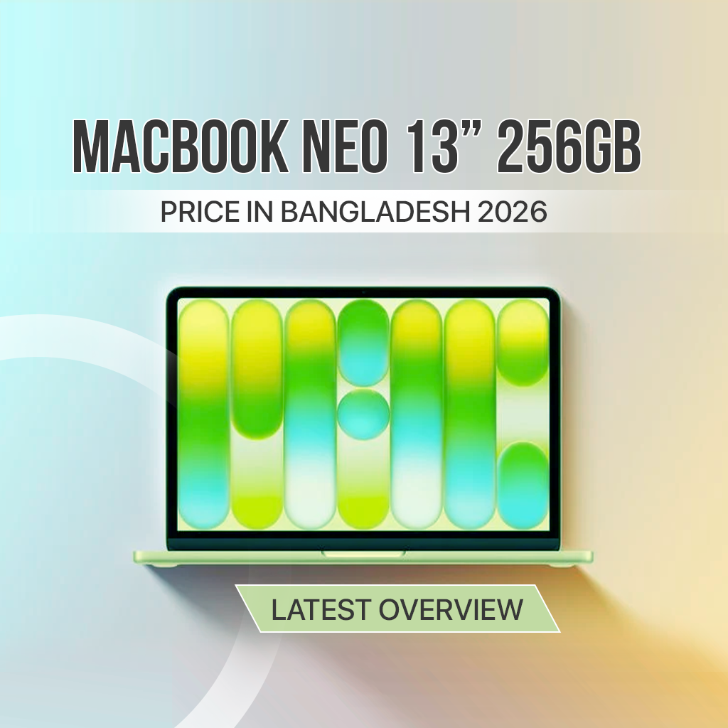 MacBook Neo 13 256GB Price in Bangladesh (2026 Updated Guide)